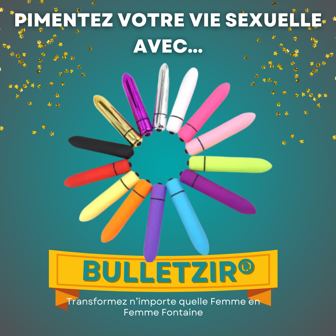 BULLETZIR®, Pour Un Plaisir Irrationnel